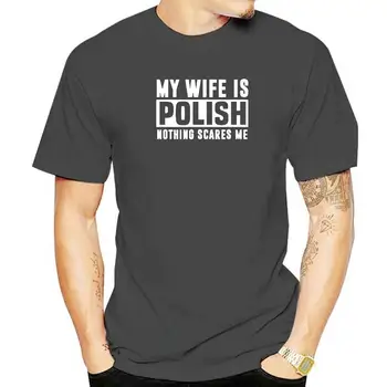 אשתי פולנית שום דבר לא מפחיד אותי מצחיק מתנה לחג המולד חולצות גרפי כותנה, אופנת רחוב שרוול קצר חולצה Mens הלבשה