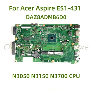 מתאים Acer Aspire ES1-431 מחשב נייד לוח אם DAZ8ADMB6D0 עם N3050 N3150 N3700 מעבד 100% נבדקו באופן מלא עבודה